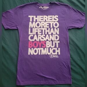 brand new "THERE IS MORE TO LIFE THAN CARS AND BOYS BUT NOT MUCH" t-shirt